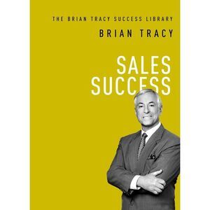 The Sales Success -- Brian Tracy